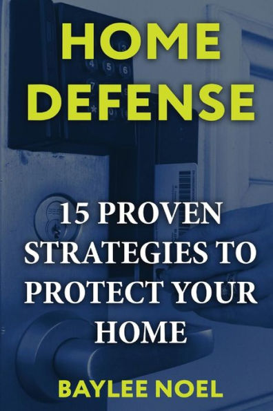 Home Defense: 15 Proven Strategies To Protect Your Home
