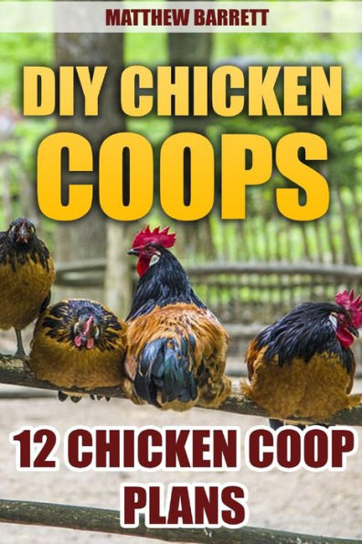 Diy Chicken Coops: 12 Chicken Coop Plans