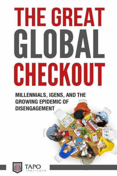 The Great Global Check Out: Millennials, Igens, And The Growing Epidemic Of Disengagement