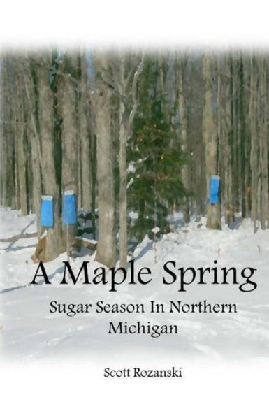 A Maple Spring: Sugar Season In Northern Michigan