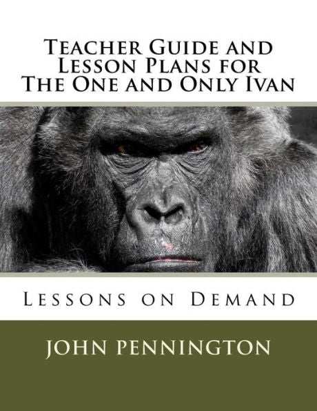 Teacher Guide And Lesson Plans For The One And Only Ivan: Lessons On Demand