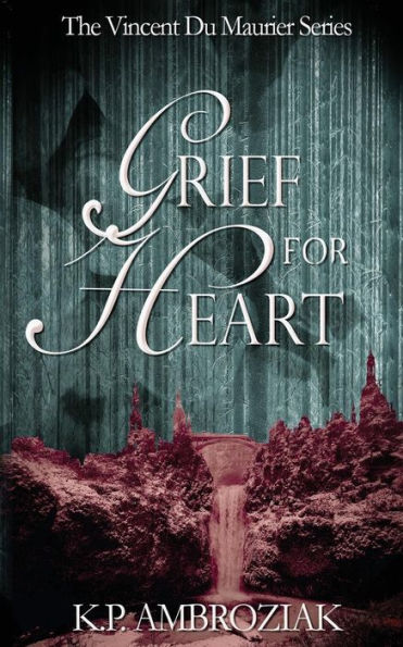 Grief For Heart: The Vincent Du Maurier Series, Book 4 (Volume 4)