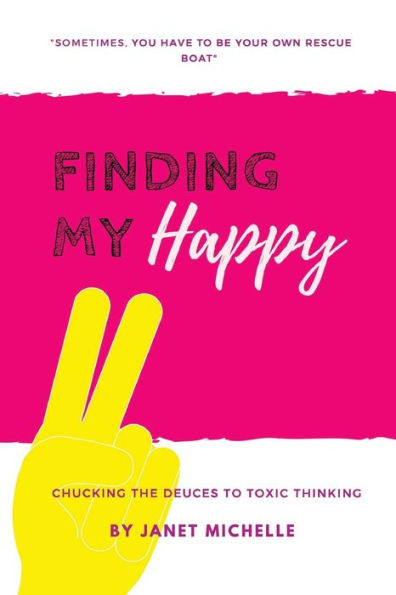 Finding My Happy: Chucking The Deuces To Toxic Thinking