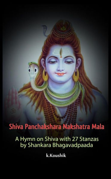 Shiva Panchakshara Nakshatra Mala: A Hymn On Shiva With 27 Stanzas By Adi Shankara Bhagavadpaada