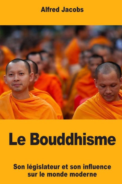 Le Bouddhisme: Son Législateur Et Son Influence Sur Le Monde Moderne (French Edition)