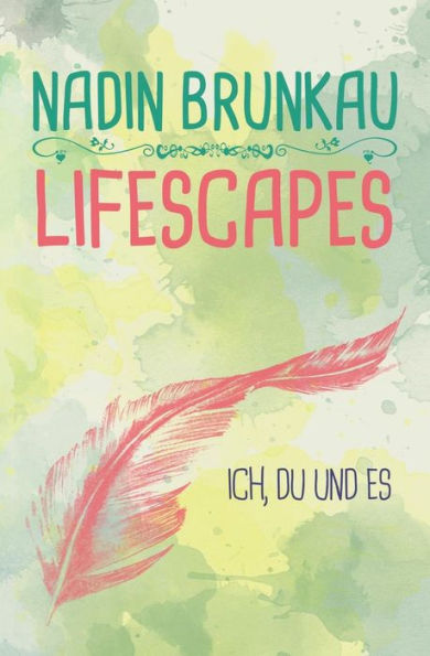Lifescapes: Ich, Du Und Es (German Edition) - 9781548815950