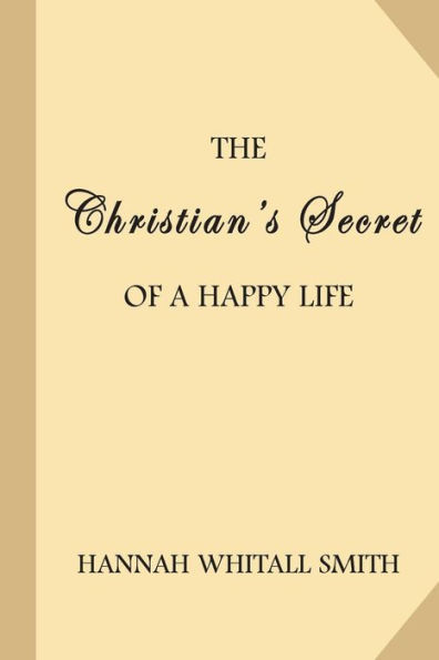 The Christian's Secret Of A Happy Life - 9781548816698