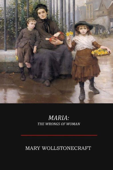 Maria; Or, The Wrongs Of Woman