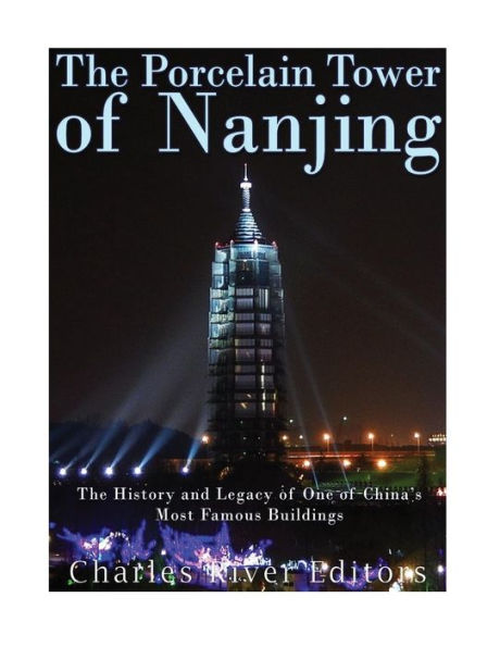 The Porcelain Tower Of Nanjing: The History And Legacy Of One Of China?S Most Famous Buildings - 9781548827885