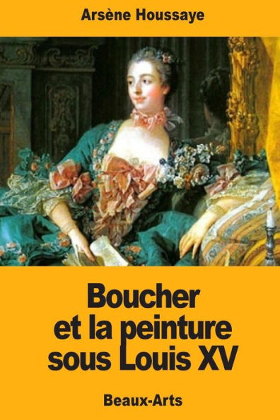 Boucher Et La Peinture Sous Louis Xv (French Edition)