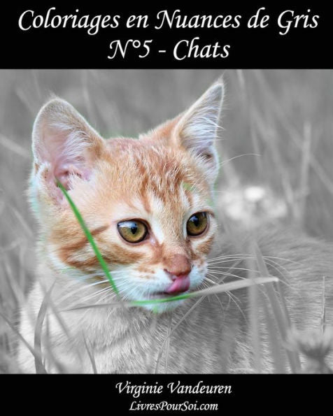 Coloriages En Nuances De Gris - N° 5 - Chats: 25 Images De Chats Toutes En Nuances De Gris À Colorier (Volume 5) (French Edition)