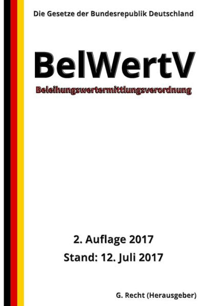 Beleihungswertermittlungsverordnung - Belwertv, 2. Auflage 2017 (German Edition)