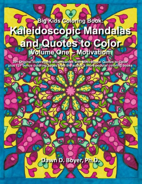 Big Kids Coloring Book: Kaleidoscopic Mandalas And Quotes To Color: Volume One - Motivation (Big Kids Coloring Books)