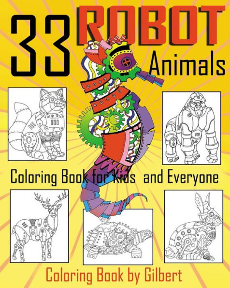 33 Robot Animals Coloring Book: 33 Totally Awesome Coloring Pages Robot Coloring Book For Boys And Kids Coloring Books Ages 4-8, 9-12 Boys, Girls And Everyone (Dover Coloring Books Siries) (Volume 1)