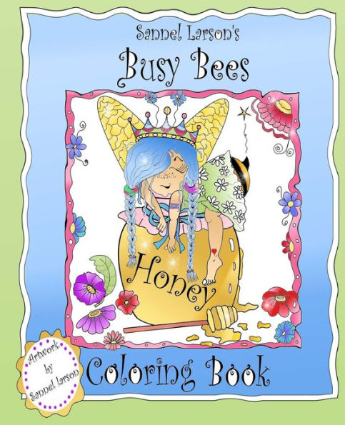 Busy Bees Coloring Book: Sannel Larson's My Whimsical Bees (My Whimsical Bees Coloring Books)