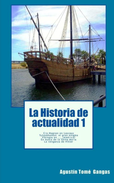 La Historia De Actualidad 1: Cro-Magnon En Lascaux, Tutankhamon: El Gran Enigma, Vikingos En ... America?, En Busca De La Santa Maria, La Venganza De Hitler (Volume 1) (Spanish Edition)