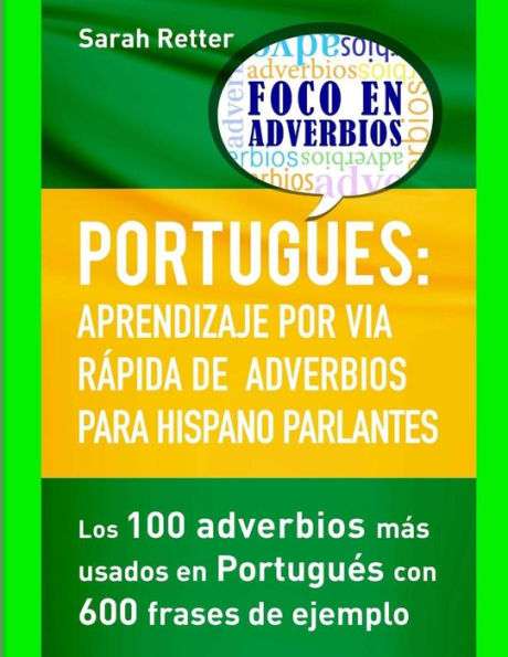 Portugues: Aprendizaje Por Via Rapida De Adverbios Para Hispano Parlantes: Los 100 Adverbios Más Utilizados En Portugués Con 600 Frases De Ejemplo. (Spanish Edition)