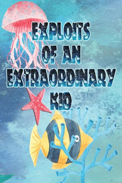 Exploits Of An Extraordinary Kid (Exploits Of An Extraordinary Child) (Volume 4)