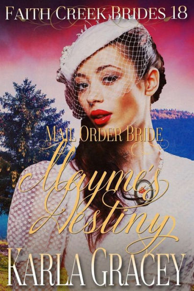 Mail Order Bride - Mayme's Destiny: Clean And Wholesome Historical Western Cowboy Inspirational Romance (Faith Creek Brides) (Volume 18)