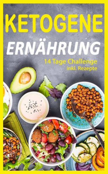 Ketogene ErnAhrung: 14 Tage Challenge (Inkl. Rezepte) (Ketogen Buch) (German Edition)