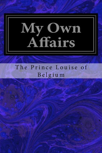 My Own Affairs: With Photogravure Frontispiece And Eight Plates