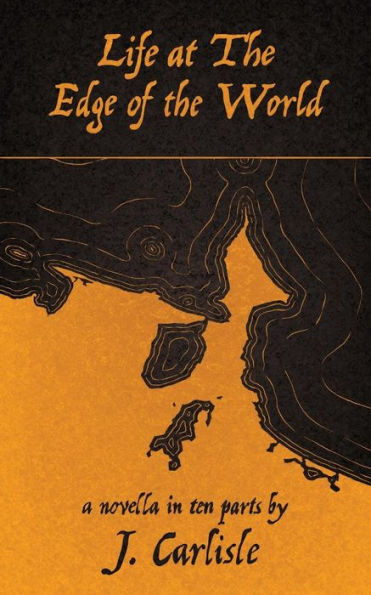 Life At The Edge Of The World: A Novella In Ten Parts
