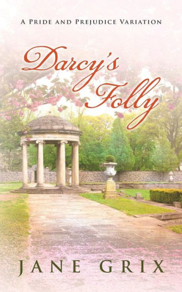 Darcy's Folly: A Pride And Prejudice Variation