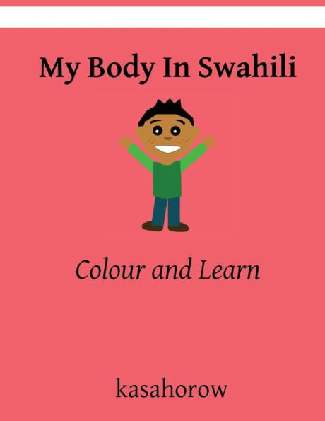 My Body In Swahili: Colour And Learn (Swahili Kasahorow)