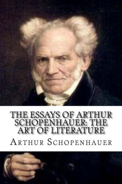 The Essays Of Arthur Schopenhauer: The Art Of Literature