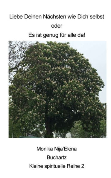 Liebe Deinen NAchsten Wie Dich Selbst: Oder: Es Ist Genug Fur Alle Da! (Kleine Spirituelle Reihe) (Volume 2) (German Edition)