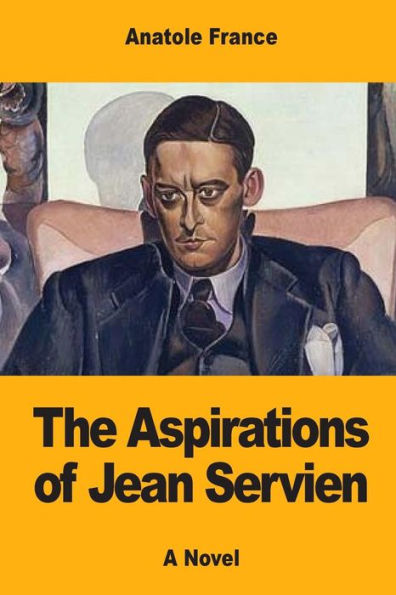 The Aspirations Of Jean Servien - 9781548984595