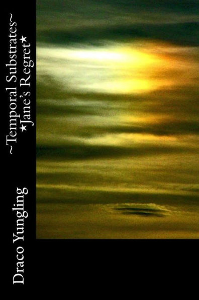 ~Temporal Substrates~ *Jane's Regret* (Volume 3)