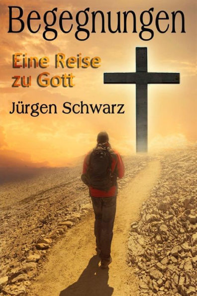 Begegnungen: Eine Reise Zu Gott (German Edition)