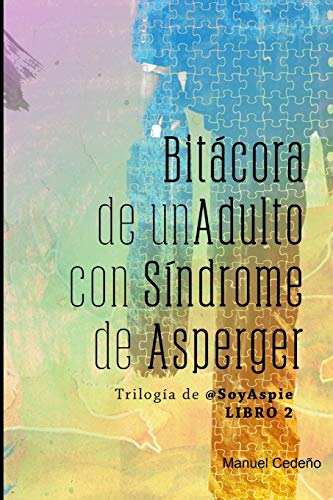 Bit?ícora de un Adulto con S?¡ndrome de Asperger (Trilog?¡a de @soyaspie) (Spanish Edition)