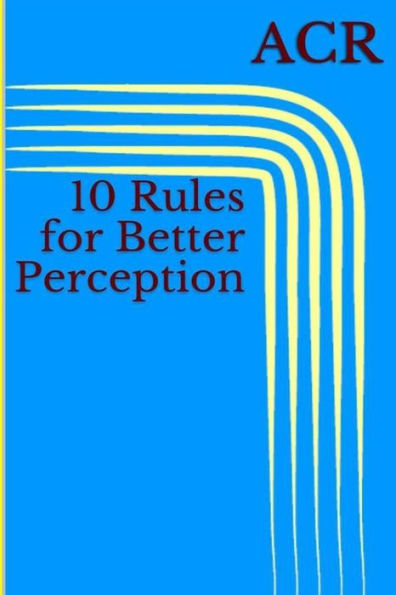 10 Rules For Better Perception