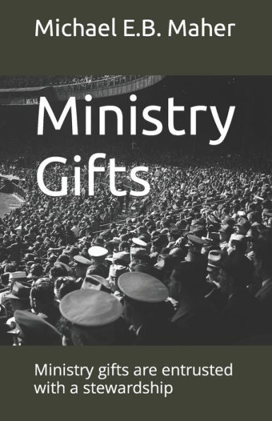 Ministry Gifts: Ministry Gifts Are Entrusted With A Stewardship (Gifts Of The Church)