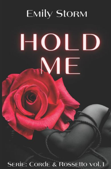 Hold Me #1 Serie Corde&Rossetto: Thriller - Erotico (Italian Edition)