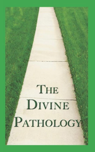 The Divine Pathology: The Pathway That Leads To God Himself As Life!