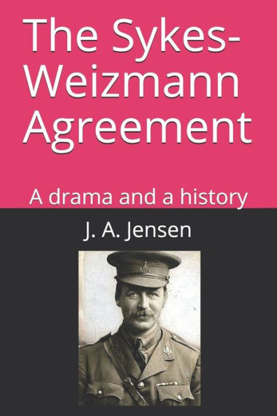 The Sykes-Weizmann Agreement: A Drama And A History
