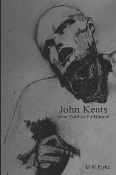 John Keats - From Fool To Fulfilment