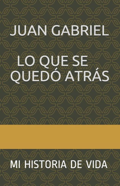 Lo Que Se Qued? AtrAs: Mi Historia De Vida (1) (Spanish Edition)