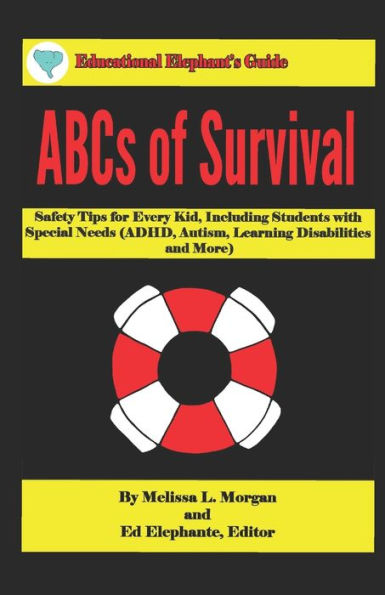 Abcs Of Survival: Safety Tips For Every Kid, Including Students With Special Needs (Adhd, Autism, Learning Disabilities, And More) (Educational Elephant's Guide)