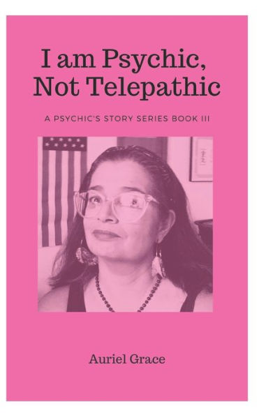 I Am Psychic, Not Telepathic: A Psychic Story Book Iii (A Psychic's Story)