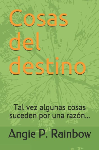 Cosas Del Destino: Tal Vez Algunas Cosas Suceden Por Una Razon... (Spanish Edition)