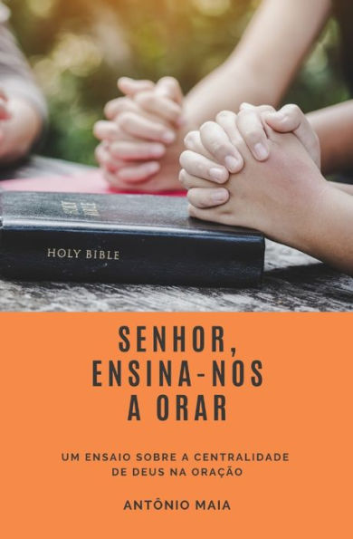 Senhor, Ensina-Nos A Orar: Um Ensaio Sobre A Centralidade De Deus Na OraC?o (Portuguese Edition)