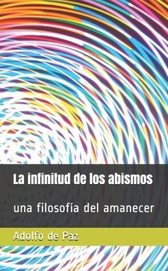 La Infinitud De Los Abismos: Una Filosof?a Del Amanecer (Spanish Edition)