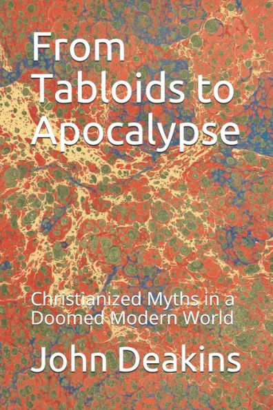 From Tabloids To Apocalypse: Christianized Myths In A Doomed Modern World