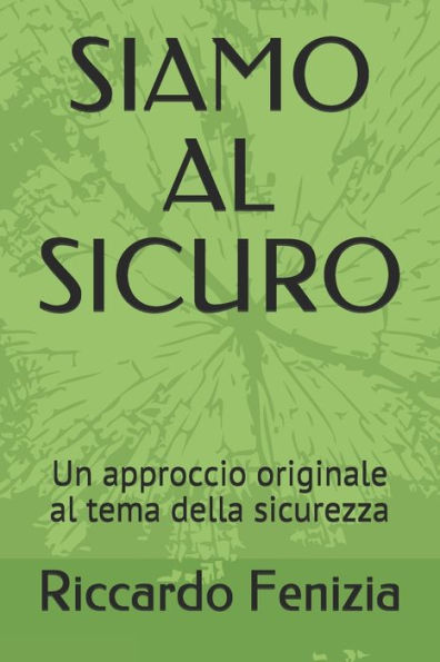 Siamo Al Sicuro: Un Approccio Originale Al Tema Della Sicurezza (Collana Riccardo Fenizia Pensieri) (Italian Edition)