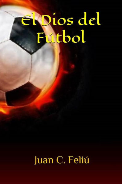 El Dios Del FUtbol (Spanish Edition)
