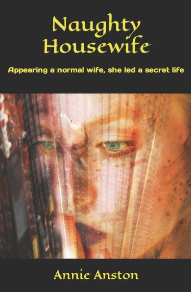 Naughty Housewife: Appearing A Normal Wife, She Led A Secret Life.
